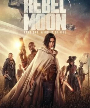 Rebel Moon: Phần 1 – Người Con Của Lửa