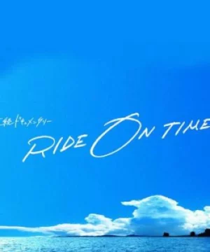 RIDE ON TIME (Phần 4)