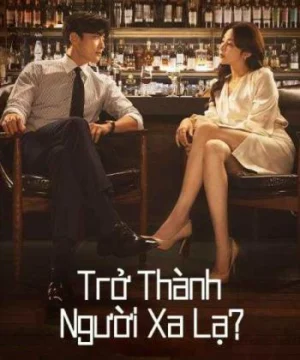 Trở Thành Người Xa Lạ